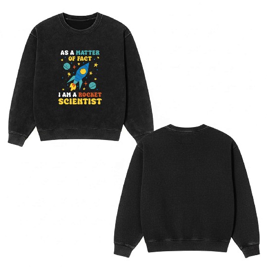 AS A Matter Of Fact I Am A Rocket Scientist Double Sided Mineral Wash Sweatshirts
