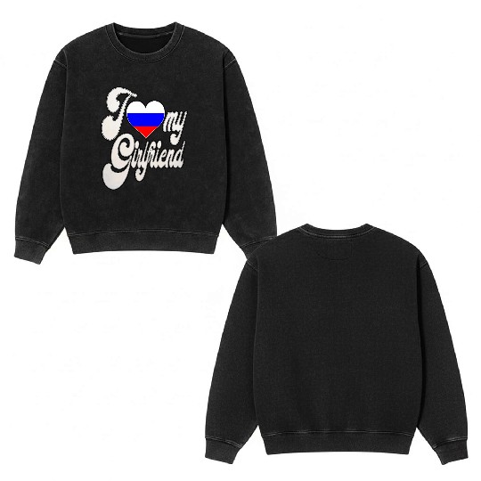 RussiaI Love My Russian Girlfriend Double Sided Mineral Wash Sweatshirts
