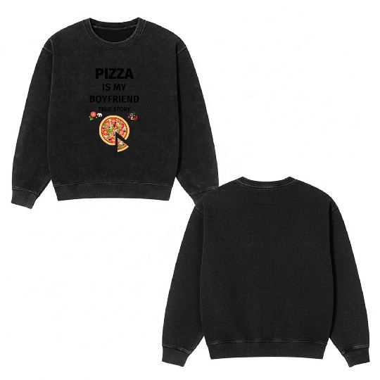 PIZZA is my Boyfriend - Girlfriend True Story Double Sided Mineral Wash Sweatshirts