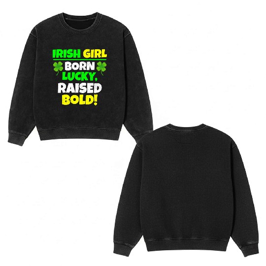 Born Lucky, Raised Bold Irish Girl St Patricks day Double Sided Mineral Wash Sweatshirts