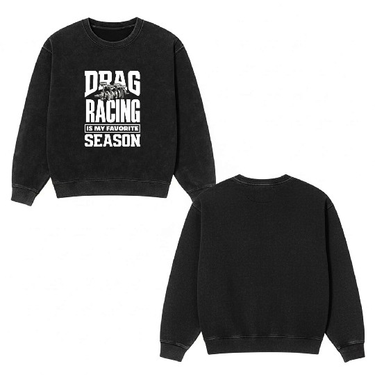 Funny Drag Race Drag Racing Gift Double Sided Mineral Wash Sweatshirts