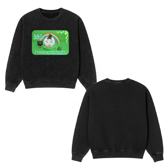 Irish I was a guinea pig Double Sided Mineral Wash Sweatshirts