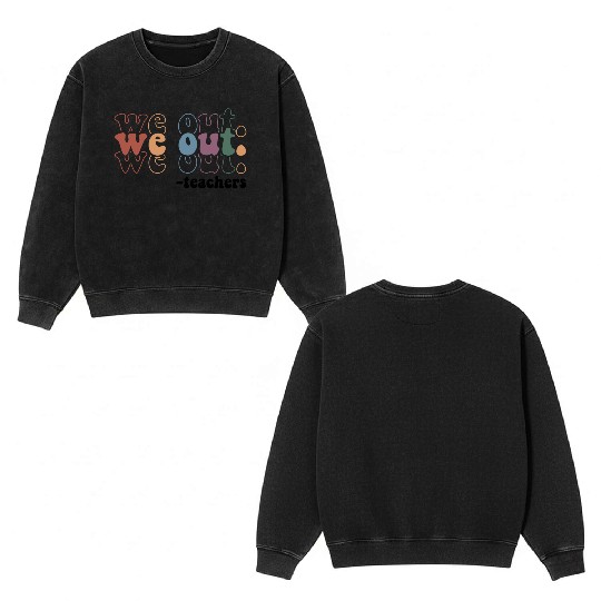 We Out Teacher Last Day Of School Teacher Double Sided Mineral Wash Sweatshirts