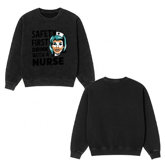 Safety first drink with a nurse Double Sided Mineral Wash Sweatshirts
