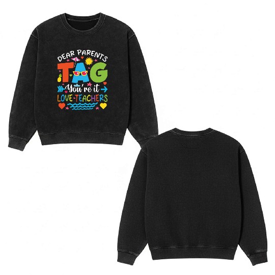 Dear Parents Tag You're It Love Teachers Double Sided Mineral Wash Sweatshirts