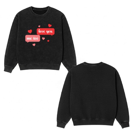 I love me too Double Sided Mineral Wash Sweatshirts