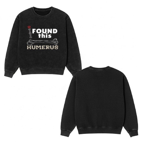 I Found This Humerus - Embrace Your Funny Bone! Double Sided Mineral Wash Sweatshirts