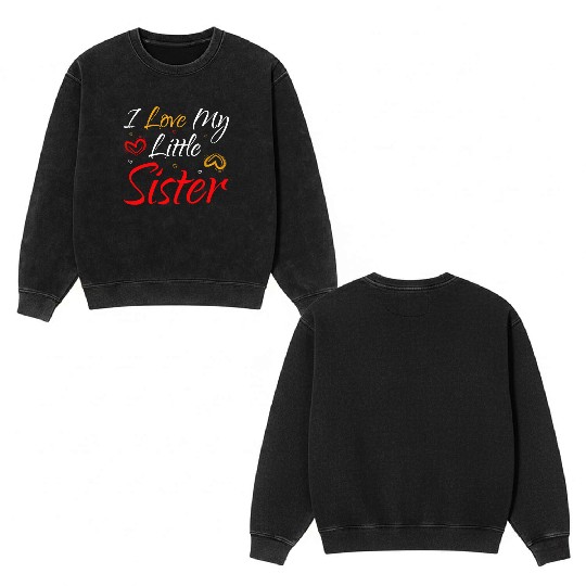 I Love My Little Sister Double Sided Mineral Wash Sweatshirts