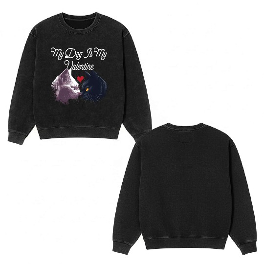 My Dog Is My Valentine Funny Valentines Day Humor Double Sided Mineral Wash Sweatshirts
