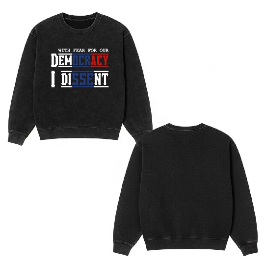 With Fear For Our Democracy I Dissent Election Double Sided Mineral Wash Sweatshirts