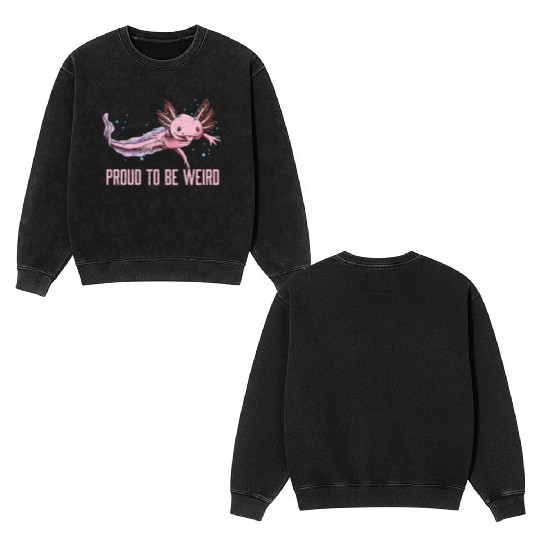 Proud to Be Weird Axolotl Animal Lover Salamander Double Sided Mineral Wash Sweatshirts