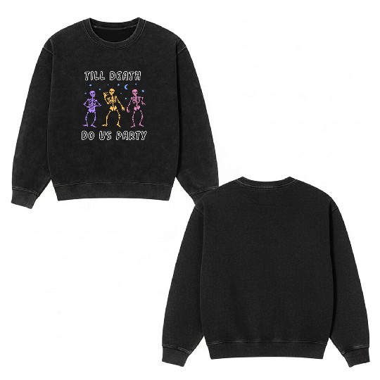 Til Death Do Us Party Halloween Dancing Skeleton Double Sided Mineral Wash Sweatshirts