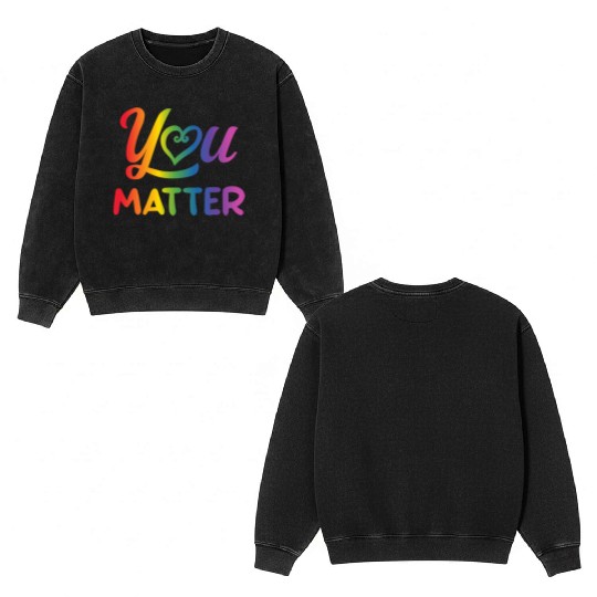 LGBT You Matter Transgender Lesbian Rainbow Gay Double Sided Mineral Wash Sweatshirts