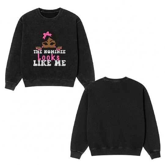 The Nominee Looks Like Me AKA POTUS 47 Womens Girl Double Sided Mineral Wash Sweatshirts