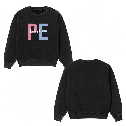 PE Teacher Physical Education Teacher Double Sided Mineral Wash Sweatshirts