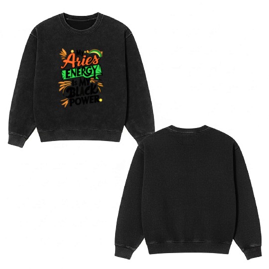 My Aries Energy is My Black Power Double Sided Mineral Wash Sweatshirts