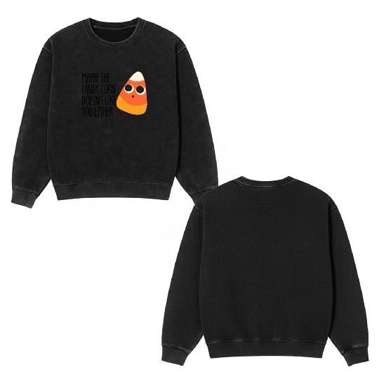 Maybe The Candy Corn Doesn't Like You Either Double Sided Mineral Wash Sweatshirts