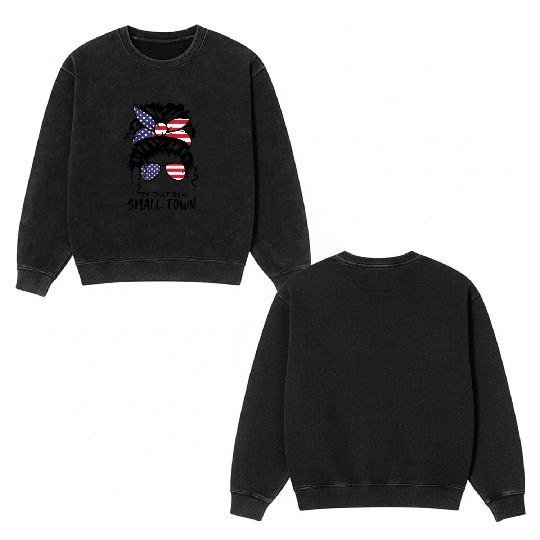 Try That In a Small Town US Flag Girl Double Sided Mineral Wash Sweatshirts