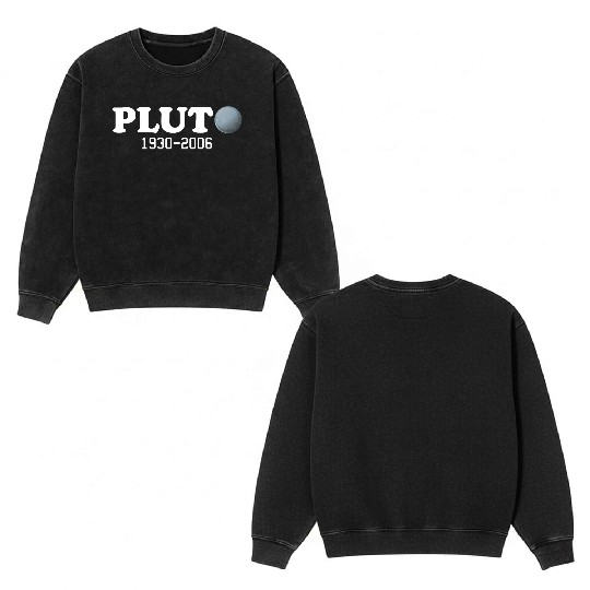 Pluto Never Forget It Was A Planet 1930 2006 Double Sided Mineral Wash Sweatshirts