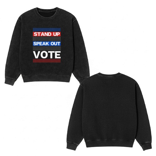 Stand Up Speak Out Vote - United States Election Double Sided Mineral Wash Sweatshirts