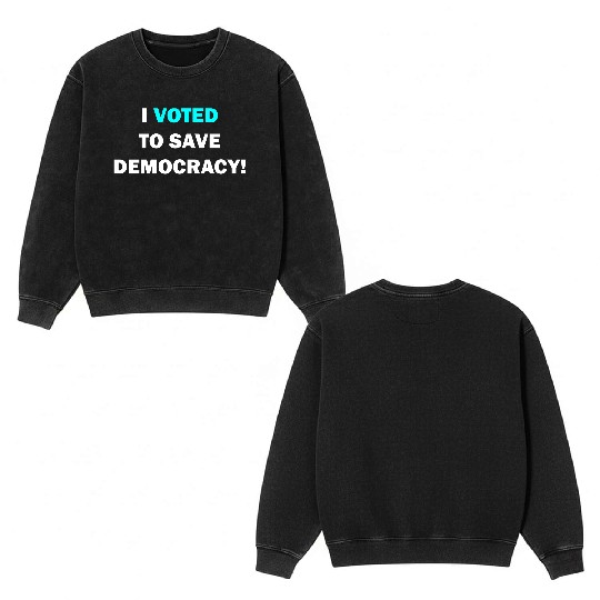 I voted to save democracy white Double Sided Mineral Wash Sweatshirts