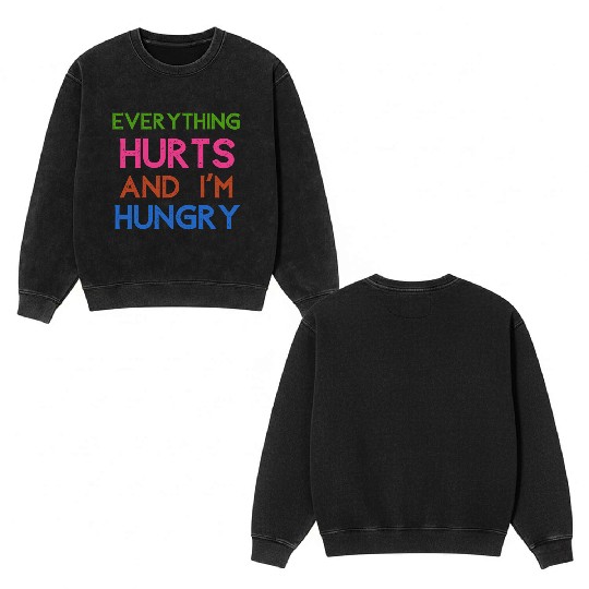 Everything Hurts And I'm Hungry Double Sided Mineral Wash Sweatshirts