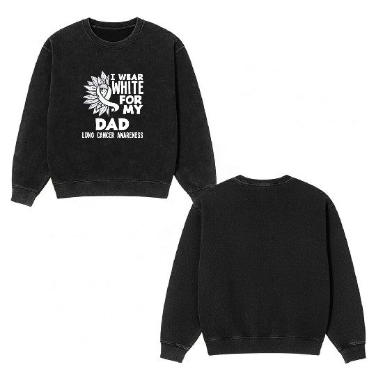 Lung Cancer Awareness I Wear White For My Dad Double Sided Mineral Wash Sweatshirts