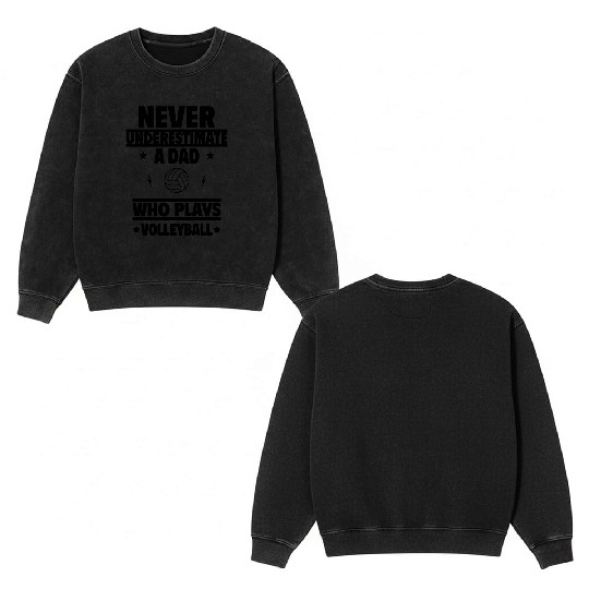 Never Underestimate a Dad Who Plays Volleyball Double Sided Mineral Wash Sweatshirts