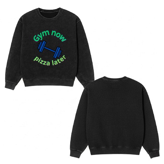Gym Now, Pizza Later - Funny Fitness Lover Double Sided Mineral Wash Sweatshirts
