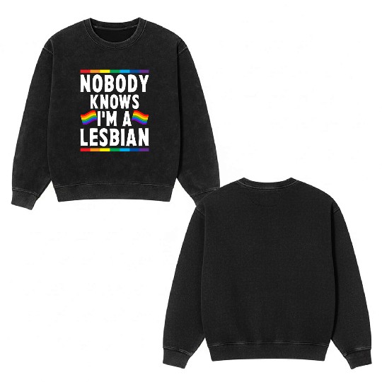 Nobody Knows I'm A Lesbian LGBTQ Double Sided Mineral Wash Sweatshirts