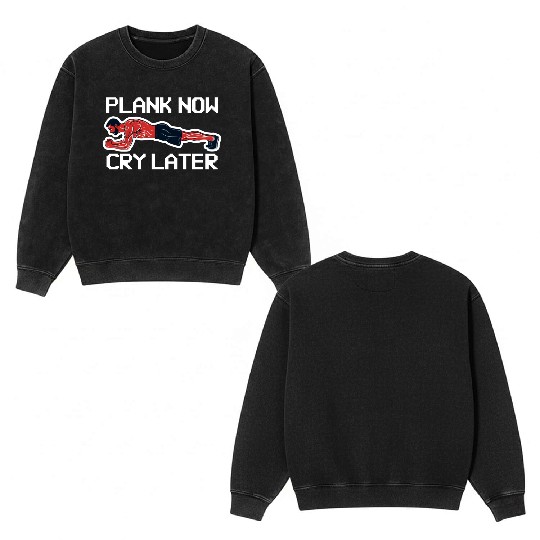 Plank Now Cry Later Double Sided Mineral Wash Sweatshirts