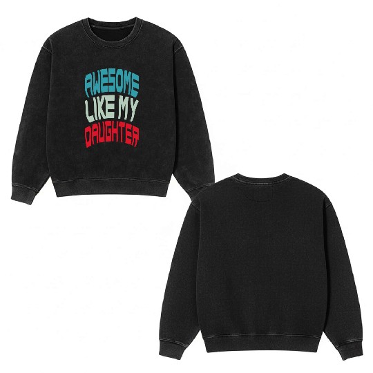 Awesome Like My Daughter Double Sided Mineral Wash Sweatshirts