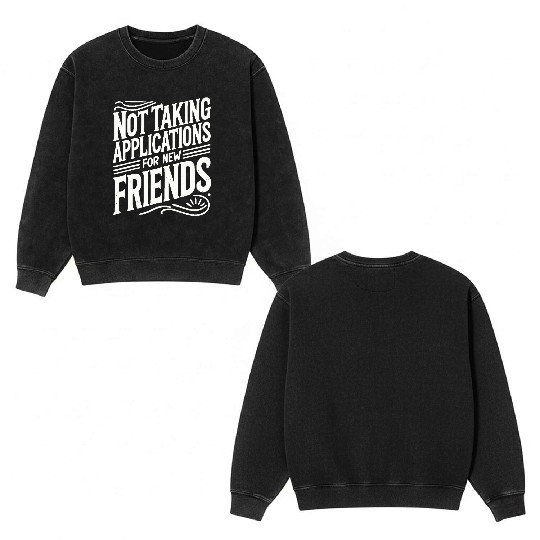 Not Taking Applications for New Friends Double Sided Mineral Wash Sweatshirts
