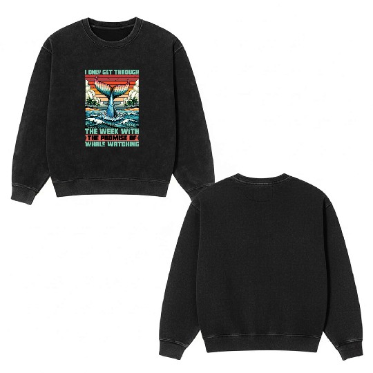 Whale Watching I Only Get Through The Week Sailing Double Sided Mineral Wash Sweatshirts