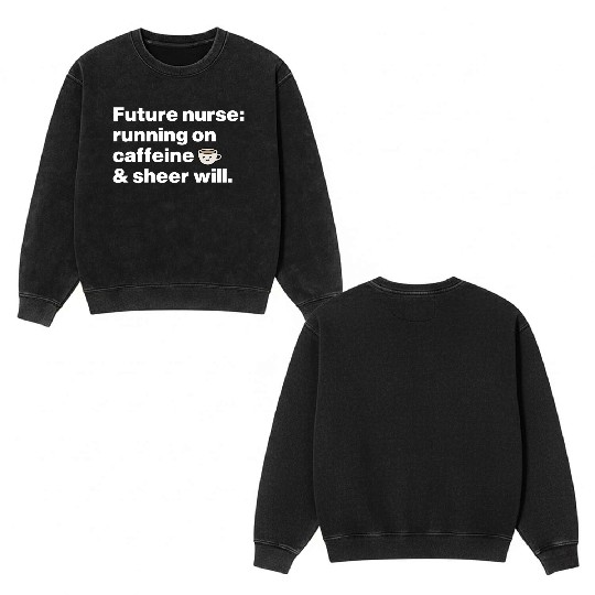 Running on Caffeine & Sheer Will Aspiring Nurse Double Sided Mineral Wash Sweatshirts