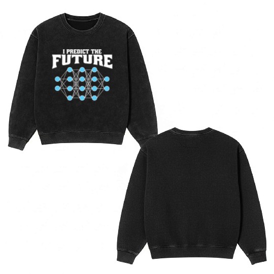 I Predict the Future – AI, Neural Network, Data Double Sided Mineral Wash Sweatshirts