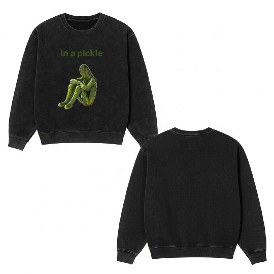 I'm in a Pickle – But This Is Just a Person Who Lo Double Sided Mineral Wash Sweatshirts
