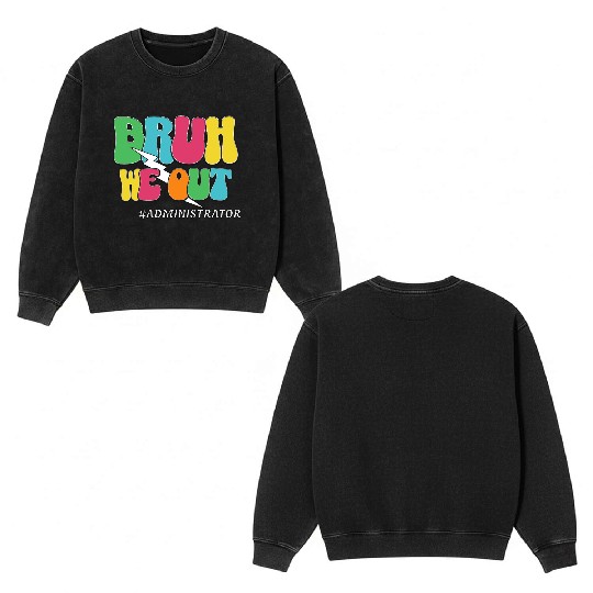 Bruh We Out Funny Teacher Admin Quote Double Sided Mineral Wash Sweatshirts