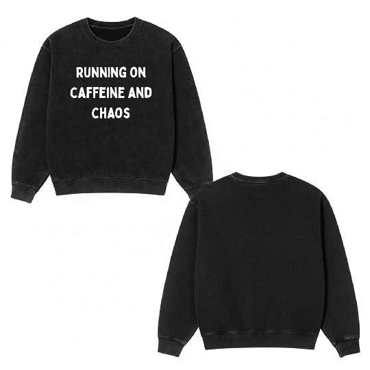 Running on Caffeine and Chaos Double Sided Mineral Wash Sweatshirts