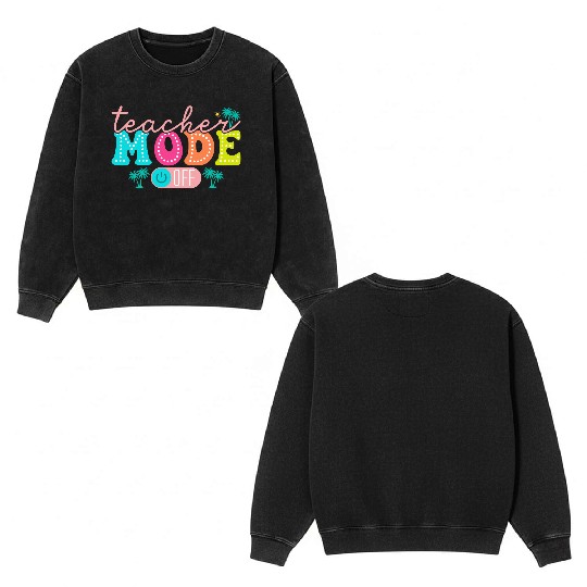 Teacher Mode Off Class Dismissed Teacher Off Du Double Sided Mineral Wash Sweatshirts