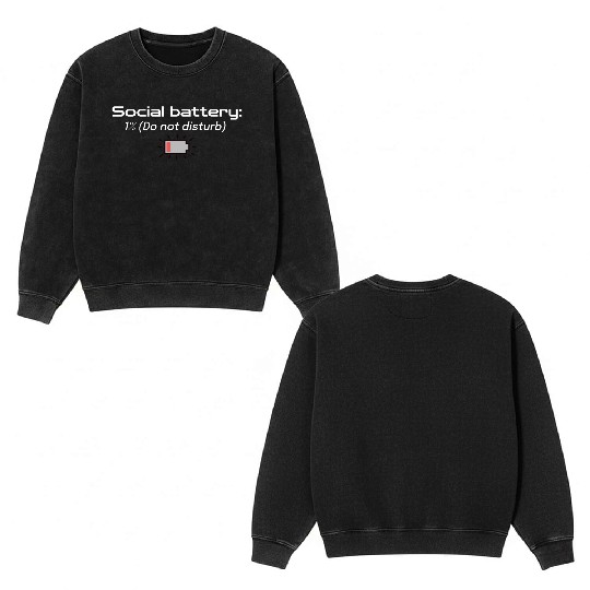Social battery: 1% (Do not disturb) Double Sided Mineral Wash Sweatshirts