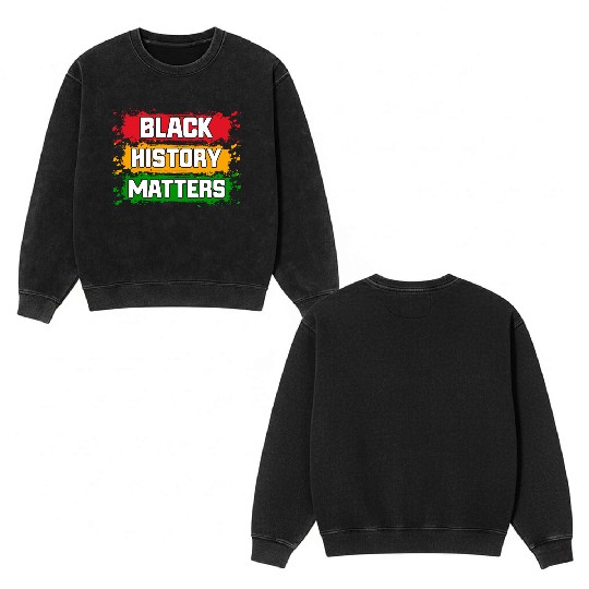 Black History Matters Double Sided Mineral Wash Sweatshirts