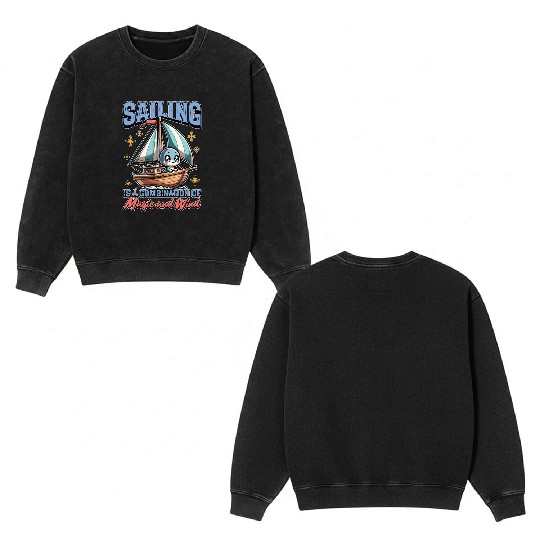 Sailing Is A Combination Of Magic And Maritime Double Sided Mineral Wash Sweatshirts