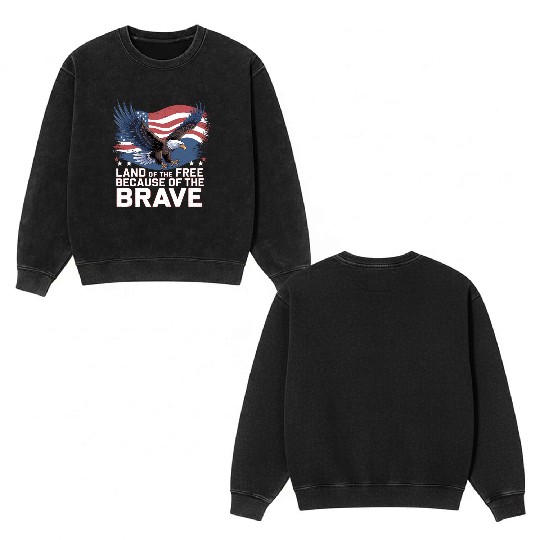 Land of the Free Because of the Brave Double Sided Mineral Wash Sweatshirts
