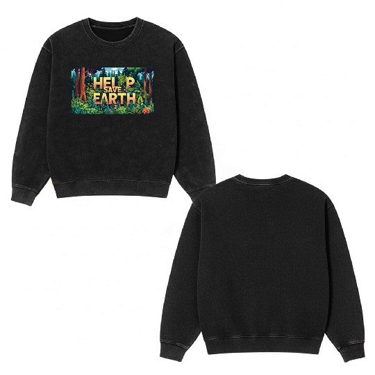 help save earth Double Sided Mineral Wash Sweatshirts