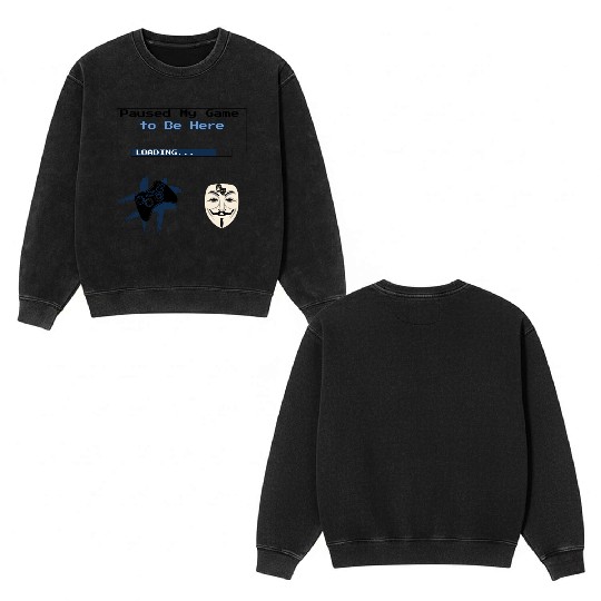 Paused My Game to Be Here – Funny Gamer Streetwear Double Sided Mineral Wash Sweatshirts