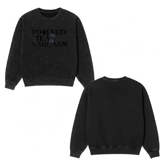 Powered by Tea & Sarcasm Double Sided Mineral Wash Sweatshirts