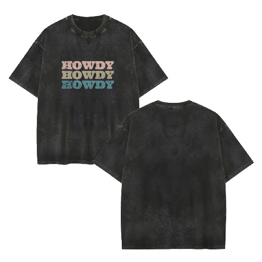Howdy Western Cowboy Rodeo Country Southern Howdy Double Sided Mineral Wash T Shirts