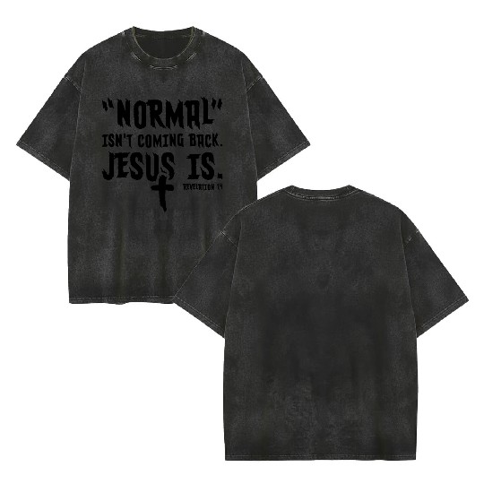 Normal Isn't Coming Back Jesus Is Double Sided Mineral Wash T Shirts