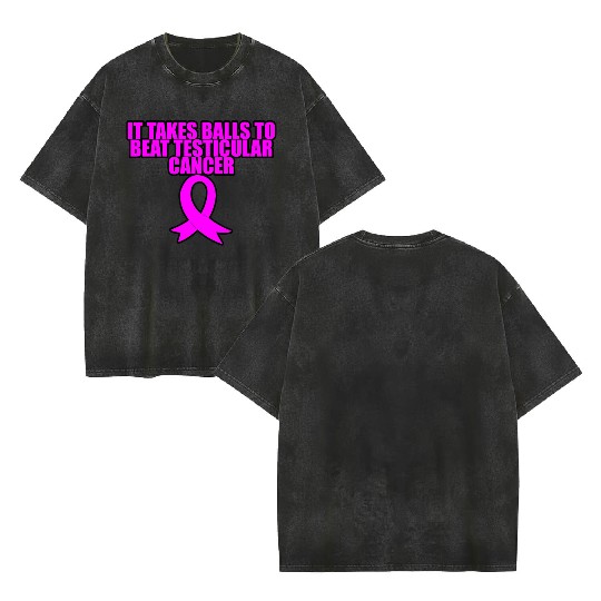 It Takes Balls To Beat Testicular Cancer 3 Double Sided Mineral Wash T Shirts